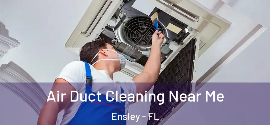  Air Duct Cleaning Near Me Ensley - FL