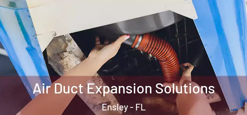 Air Duct Expansion Solutions Ensley - FL