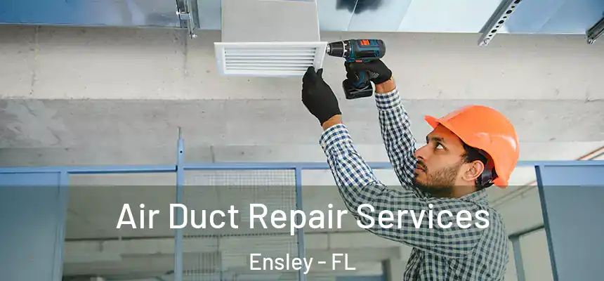 Air Duct Repair Services Ensley - FL