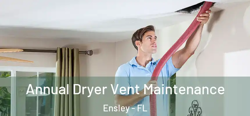 Annual Dryer Vent Maintenance Ensley - FL