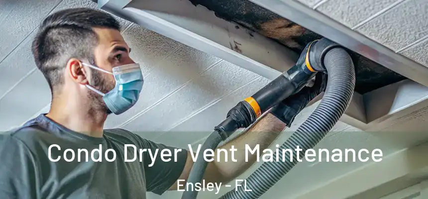 Condo Dryer Vent Maintenance Ensley - FL