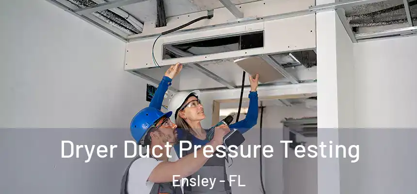 Dryer Duct Pressure Testing Ensley - FL
