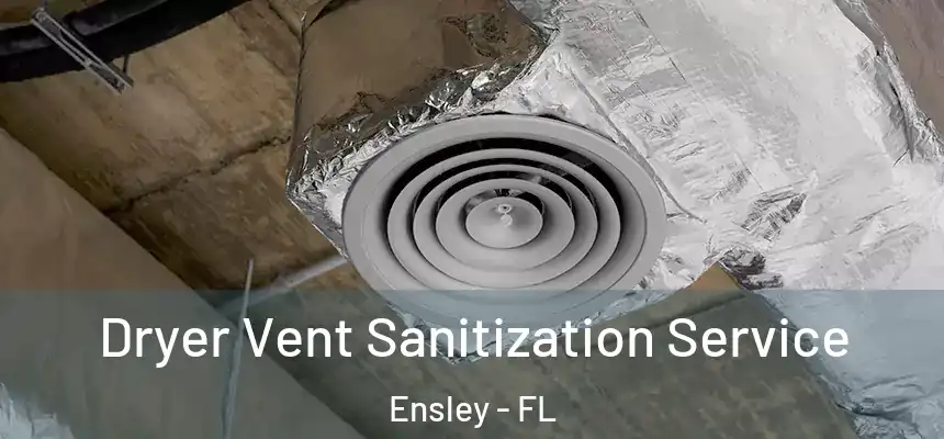 Dryer Vent Sanitization Service Ensley - FL