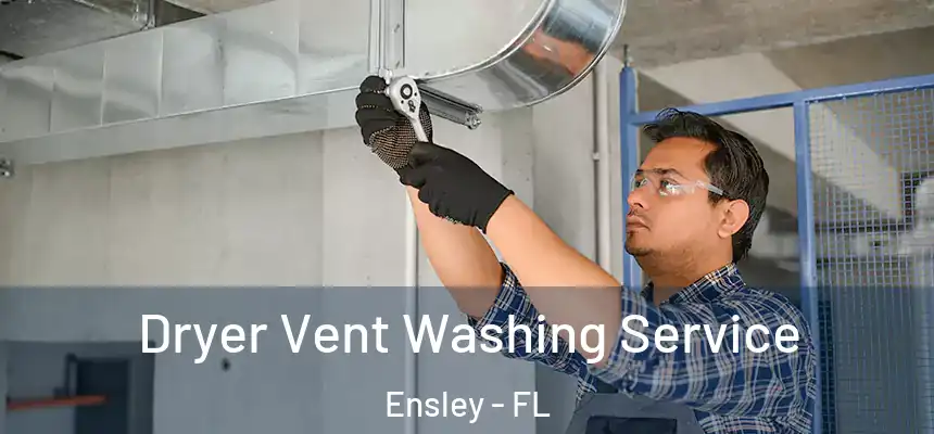 Dryer Vent Washing Service Ensley - FL