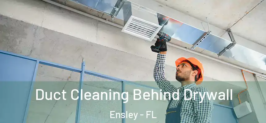 Duct Cleaning Behind Drywall Ensley - FL