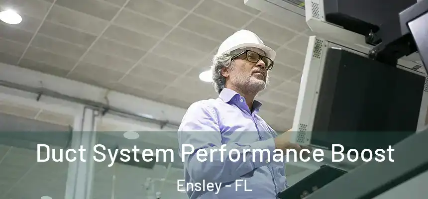 Duct System Performance Boost Ensley - FL