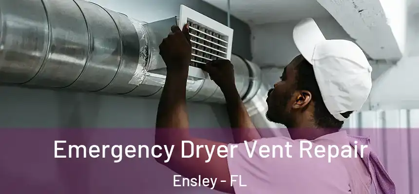 Emergency Dryer Vent Repair Ensley - FL