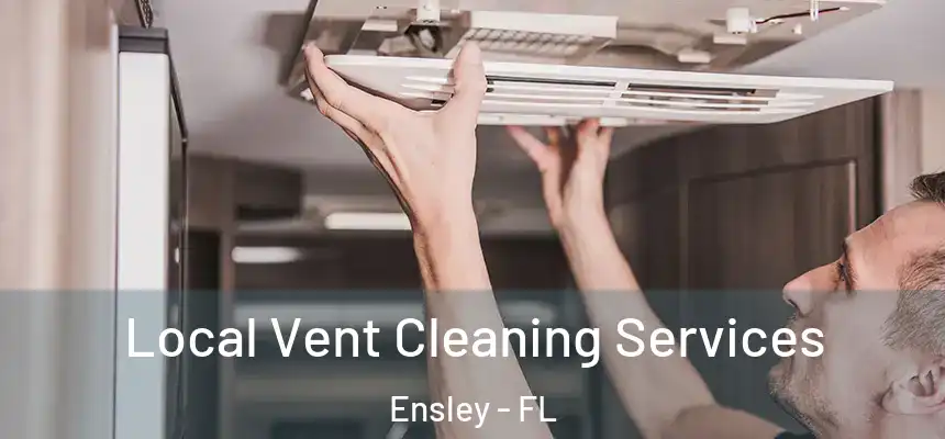 Local Vent Cleaning Services Ensley - FL