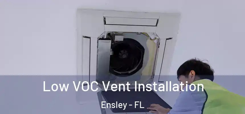 Low VOC Vent Installation Ensley - FL