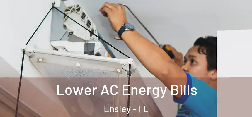 Lower AC Energy Bills Ensley - FL