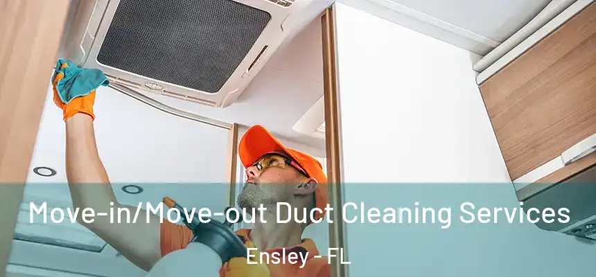 Move-in/Move-out Duct Cleaning Services Ensley - FL