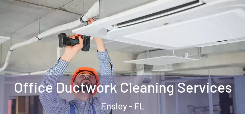 Office Ductwork Cleaning Services Ensley - FL