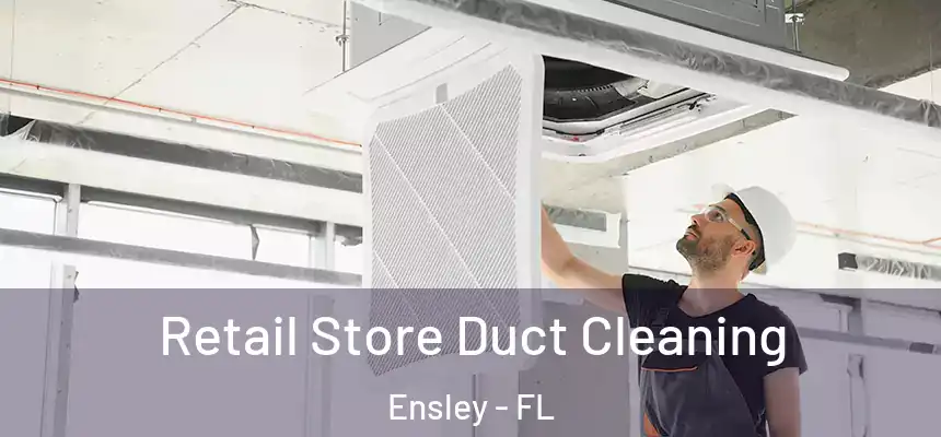 Retail Store Duct Cleaning Ensley - FL
