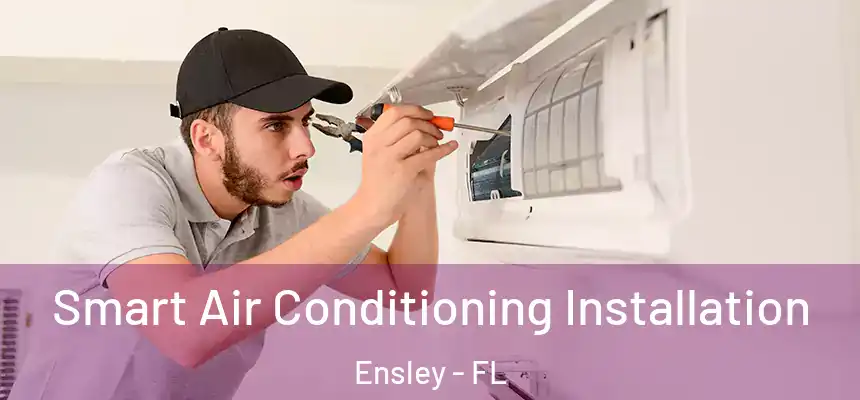 Smart Air Conditioning Installation Ensley - FL