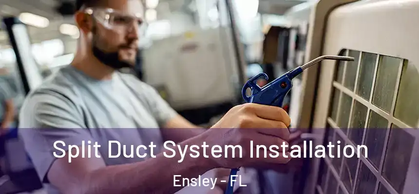 Split Duct System Installation Ensley - FL