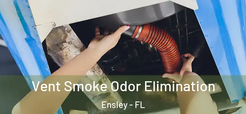 Vent Smoke Odor Elimination Ensley - FL