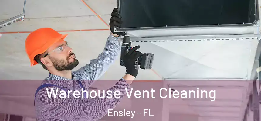 Warehouse Vent Cleaning Ensley - FL