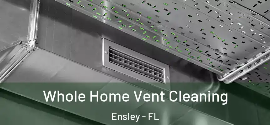 Whole Home Vent Cleaning Ensley - FL